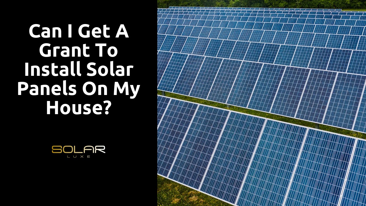 Can I get a grant to install solar panels on my house?