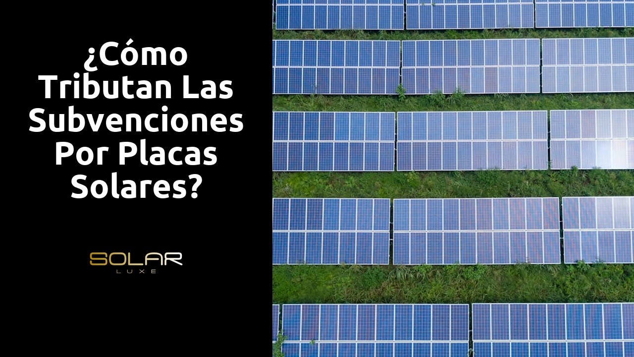 ¿Cómo tributan las subvenciones por placas solares?