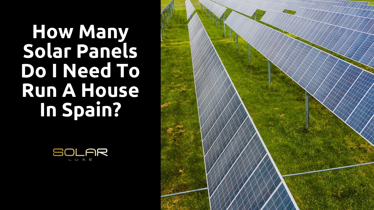 How many solar panels do I need to run a house in Spain?